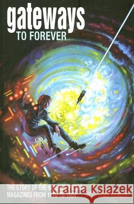 Gateways to Forever: The Story of the Science-Fiction Magazines from 1970 to 1980 Ashley, Mike 9781846310034 Liverpool University Press