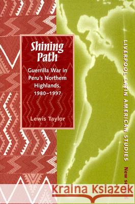 Shining Path: Guerrilla War in Peru's Northern Highlands, 1980-1997 Lewis Taylor 9781846310164