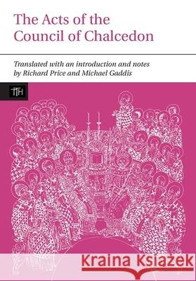 The Acts of the Council of Chalcedon Michael Gaddis 9781846311000 Liverpool University Press