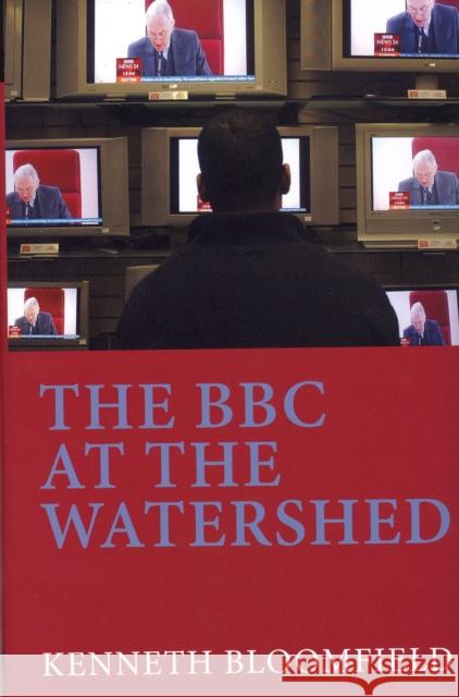 The BBC at the Watershed Sir Kenneth Bloomfield 9781846311604 Liverpool University Press
