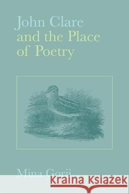 John Clare and the Place of Poetry Mina Gorji 9781846311635