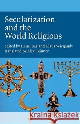 Secularization and the World Religions Klaus Wiegandt Hans Joas Hans Joas 9781846311888 Liverpool University Press