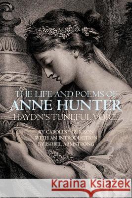 The Life and Poems of Anne Hunter: Haydn's Tuneful Voice Grigson, Caroline 9781846311918 Liverpool University Press