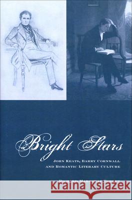 Bright Stars: John Keats, Barry Cornwall and Romantic Literary Culture Marggraf Turley, Richard 9781846312113