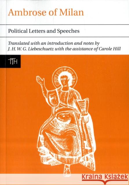Ambrose of Milan: Political Letters and Speeches Ambrose of Milan, J. H. W. G. Liebeschuetz 9781846312434