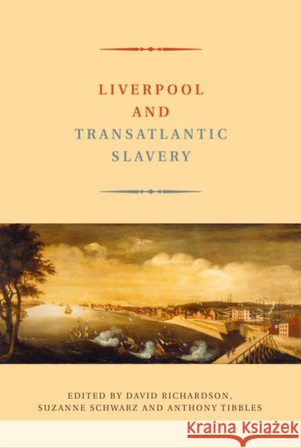 Liverpool and Transatlantic Slavery David Richardson, Suzanne Schwarz (Department of History, Institute of Humanities & Creative Arts, University of Worcest 9781846312441 Liverpool University Press