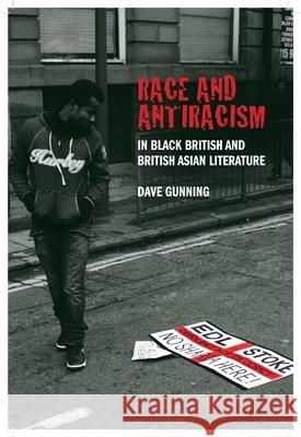 Race and Antiracism in Black British and British Asian Literature Dave Gunning 9781846314827