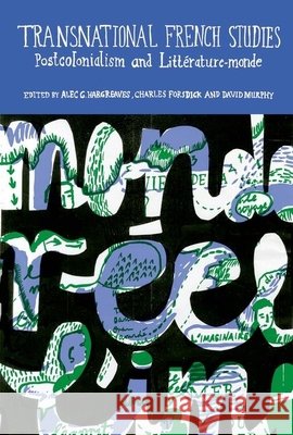Transnational French Studies: Postcolonialism and Littérature-Monde Hargreaves, Alec G. 9781846314834