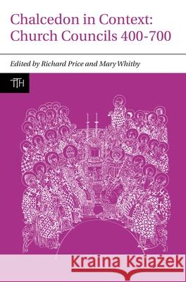 Chalcedon in Context: Church Councils 400-700 Richard Price, Mary Whitby 9781846316487 Liverpool University Press