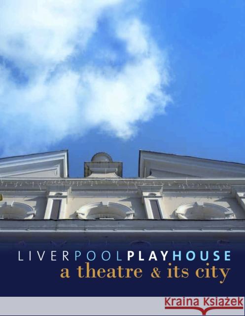 Liverpool Playhouse: A Theatre and Its City Merkin, Ros 9781846317477
