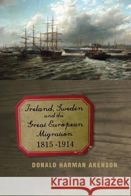 Ireland, Sweden and the Great European Migration Donald Harman Akenson 9781846317507