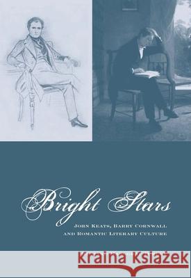 Bright Stars: John Keats, Barry Cornwall and Romantic Literary Culture Marggraf Turley, Richard 9781846318139