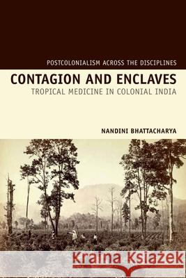 Contagion and Enclaves: Tropical Medicine in Colonial India Bhattacharya, Nandini 9781846318290