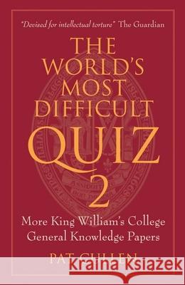The World's Most Difficult Quiz 2: More King William's College General Knowledge Papers Cullen, Pat 9781846318375 0