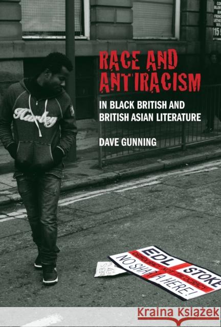 Race and Antiracism in Black British and British Asian Literature Dave Gunning 9781846318535
