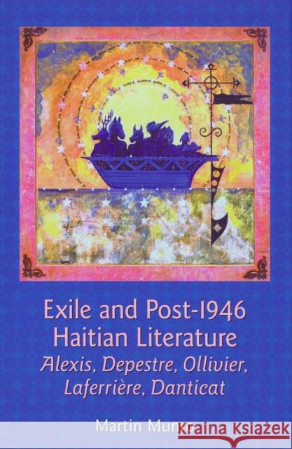 Exile and Post-1946 Haitian Literature: Alexis, Depestre, Ollivier, Laferrière, Danticat Munro, Martin 9781846318542
