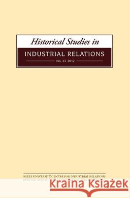 Historical Studies in Industrial Relations, Volume 33 2012 Dave Lyddon 9781846318566