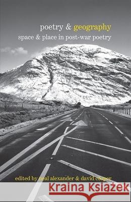 Poetry & Geography: Space & Place in Post-War Poetry Alexander, Neal 9781846318641