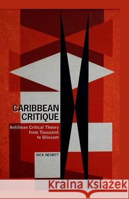 Caribbean Critique: Antillean Critical Theory from Toussaint to Glissant Nick Nesbitt 9781846318665 0