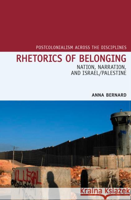 Rhetorics of Belonging: Nation, Narration, and Israel/Palestine Bernard, Anna 9781846319433