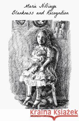 Marie NDiaye: Blankness and Recognition Asibong, Andrew 9781846319464 0