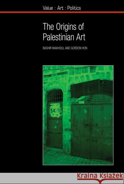 The Origins of Palestinian Art Bashir Makhoul Gordon Hon 9781846319532 Liverpool University Press