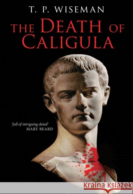 The Death of Caligula: Josephus Ant. Iud. XIX 1-273 Wiseman, T. P. 9781846319631 0