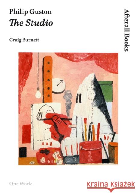 Philip Guston: The Studio Craig Burnett 9781846381331