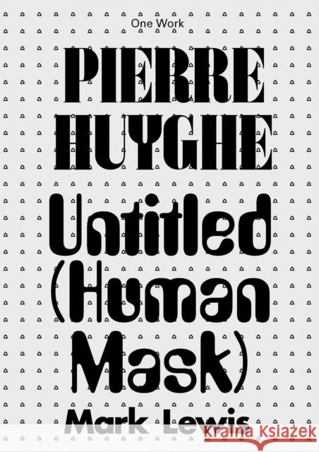 Pierre Huyghe: Untitled (Human Mask) Mark Lewis 9781846382130 Afterall Books