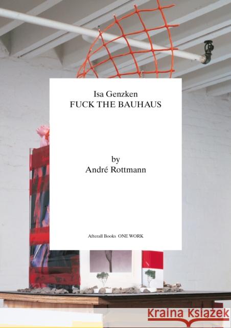 Isa Genzken: Fuck the Bauhaus Andre Rottman 9781846382536