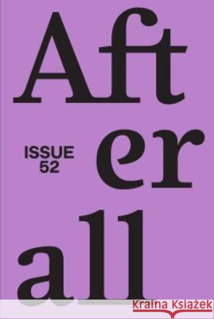 Afterall: Autumn/Winter 2021, Issue 52 Volume 52 Carneiro, Amanda 9781846382550 University of Chicago Press