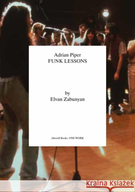 Adrian Piper: Funk Lessons Elvan Zabunyan 9781846382642 Afterall Publishing