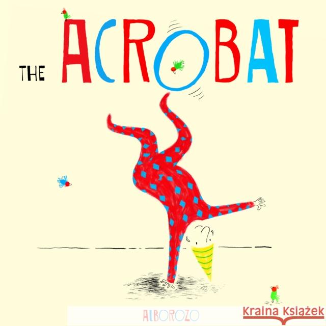 The Acrobat Alborozo                                 Gabriel Alborozo 9781846436338