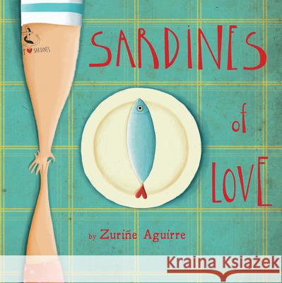 Sardines of Love Zurine Aguirre Zurine Aguirre 9781846437267