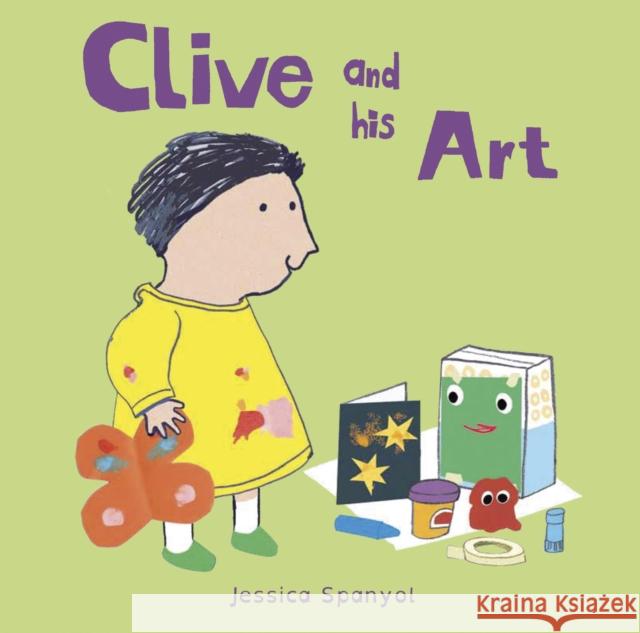 Clive and his Art Jessica Spanyol 9781846438837 Child's Play International Ltd