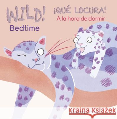 Wild! Bedtime/Que Locura! a la Hora de Dormir Courtney Dicmas Courtney Dicmas 9781846439049 Child's Play International