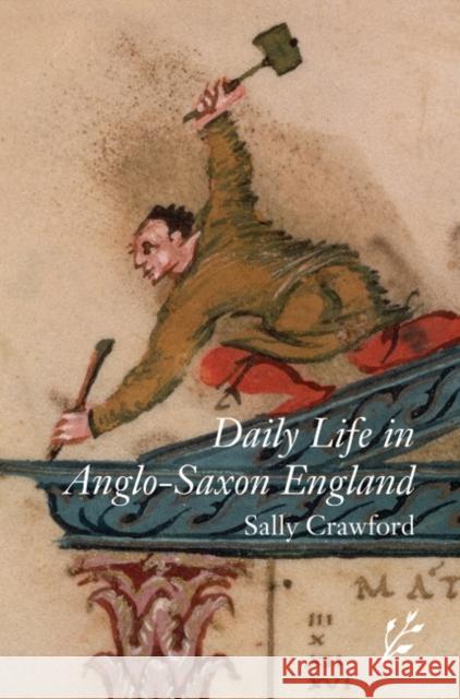 Daily Life in Anglo-Saxon England Sally Crawford 9781846450136