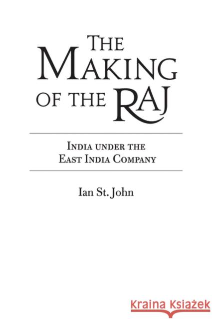 The Making of the Raj: India Under the East India Company Kaul, Chandrika 9781846450143 Greenwood World Publishing
