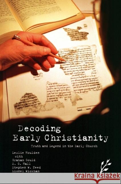 Decoding Early Christianity: Truth and Legend in the Early Church Houlden, Leslie 9781846450181