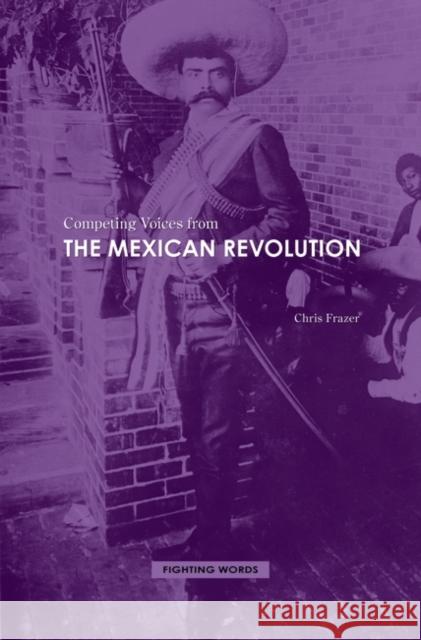 Competing Voices from the Mexican Revolution Frazer, Chris 9781846450372