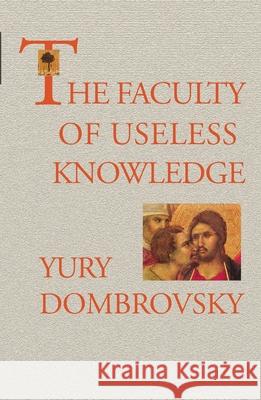 The Faculty Of Useless Knowledge Dombrovsky, Yury|||Dombrovskii, IUril 9781846556982 