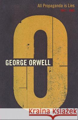 All Propaganda is Lies 1941 - 1942 Orwell, George 9781846559433 