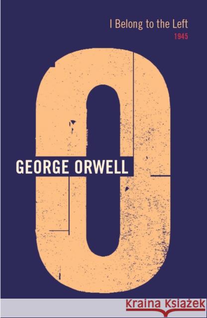 I Belong to the Left 1945 Orwell, George 9781846559440 