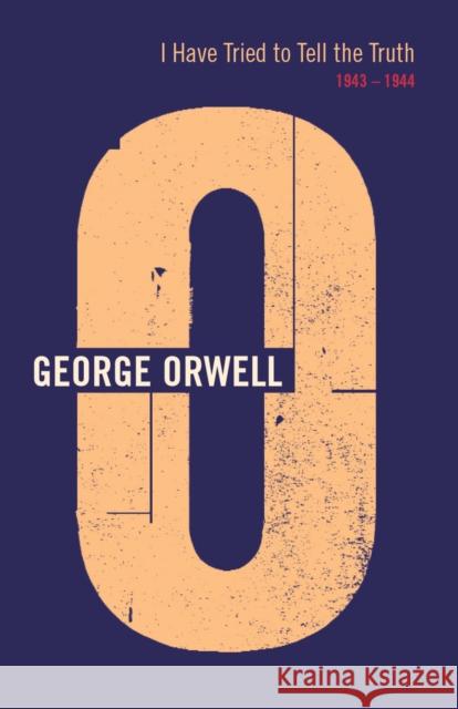 I Have Tried to Tell the Truth 1943 - 1944 Orwell, George 9781846559488 