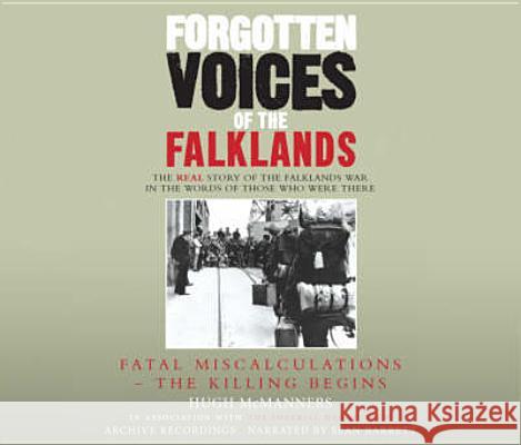 Forgotten Voices of the Falklands Part 1 : Fatal Miscalculations - The Killing Begins Hugh Mcmanners 9781846570575 ARROW BOOKS LTD