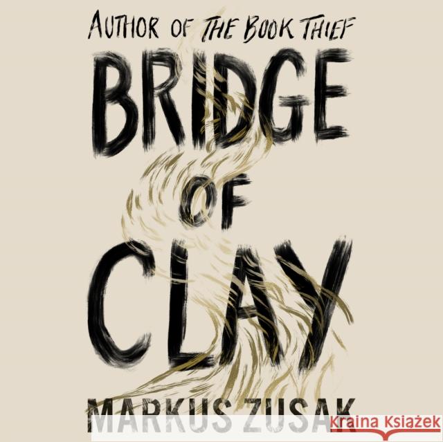 Bridge of Clay: The redemptive, joyous bestseller by the author of THE BOOK THIEF Markus Zusak 9781846573163 Cornerstone