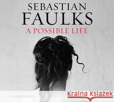 A Possible Life Sebastian Faulks 9781846573644