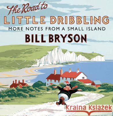 The Road to Little Dribbling: More Notes from a Small Island Bill Bryson 9781846574412 RANDOM HOUSE AUDIO