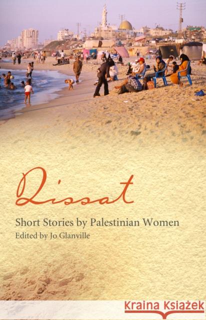 Qissat: Short Stories by Palestinian Women Jo Glanville 9781846590122