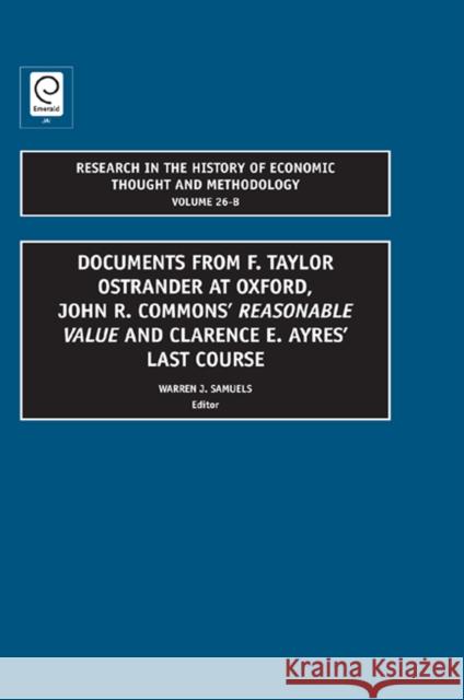 Documents from F. Taylor Ostrander at Oxford, John R. Commons' Reasonable Value and Clarence E. Ayres' Last Course Warren J. Samuels 9781846639067